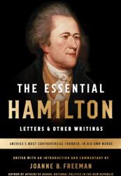 The Essential Hamilton: Letters & Other Writings: A Library of America Special Publication - Alexander Hamilton, Joanne Freeman (ISBN: 9781598535365)