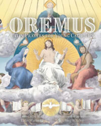 Oremus: Latin Prayers for Young Catholics - Meg Whalen (ISBN: 9781505127386)
