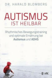 Autismus ist heilbar - Harald Blomberg, Rotraud Oechsler (2015)