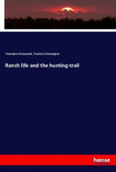 Ranch life and the hunting-trail - Theodore Roosevelt, Frederic Remington (2019)