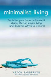 Minimalist Living: Declutter Your Home, Schedule & Digital Life for Simple Living (and Discover Why Less is More) - Aston Sanderson (2017)