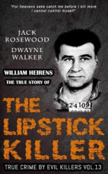 William Heirens: The True Story of The Lipstick Killer: Historical Serial Killers and Murderers - Jack Rosewood, Dwayne Walker (ISBN: 9781530019465)