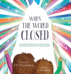 When the World Closed: A magical adventure to inspire social and emotional growth during isolation (ISBN: 9781736185902)