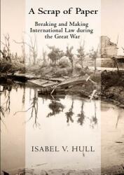 Scrap of Paper: Breaking and Making International Law During the Great War (ISBN: 9781501735837)