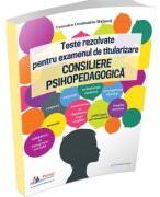 Teste rezolvate pentru examenul de titularizare. Consiliere psihopedagogica - Veronica Constantin-Malanca (ISBN: 9786064712875)