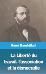 La Libert du travail l'association et la dmocratie (ISBN: 9781006740152)