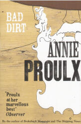 Annie Proulx: Annie Proulx: Bad Dirt (ISBN: 9780007198870)