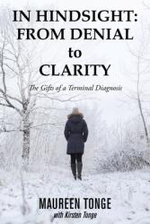 In Hindsight: from Denial to Clarity: The Gifts of a Terminal Diagnosis (ISBN: 9781982257729)