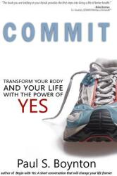 Commit: Transform Your Body and Your Life With the Power of Yes (ISBN: 9780692540091)