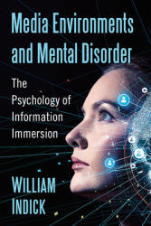 Media Environments and Mental Disorder: The Psychology of Information Immersion (ISBN: 9781476678825)