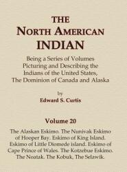 The North American Indian Volume 20 - The Alaskan Eskimo The Nunivak Eskimo of Hooper Bay Eskimo of King island Eskimo of Little Diomede island Es (ISBN: 9780403084197)