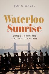 Waterloo Sunrise: London from the Sixties to Thatcher (ISBN: 9780691220529)