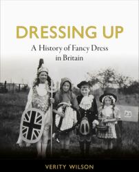 Dressing Up: A History of Fancy Dress in Britain (ISBN: 9781789145298)