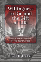 Willingness to Die and the Gift of Life: Suicide and Martyrdom in the Hebrew Bible (ISBN: 9780802875419)
