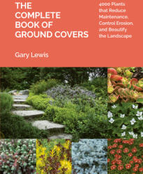 The Complete Book of Ground Covers: 4000 Plants That Reduce Maintenance Control Erosion and Beautify the Landscape (ISBN: 9781604694604)