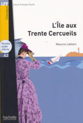 Maurice Leblanc: L'île aux 30 cercueils + Version audio offerte - Lire en Francais Facile Classique niveau A2 (ISBN: 9782016286692)