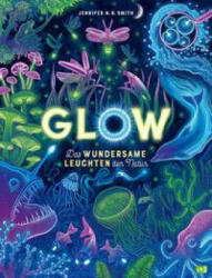 Glow - Das wundersame Leuchten der Natur - Jennifer N. R. Smith, Ulrike Hauswaldt (2023)