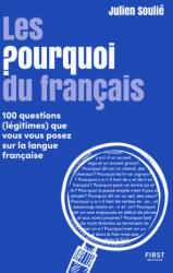 Les Pourquoi du français - 100 questions (légitimes) que vous vous posez sur la langue française - Julien Soulié (ISBN: 9782412076866)