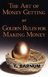 Art of Money Getting or Golden Rules for Making Money - P. T. Barnum (2008)