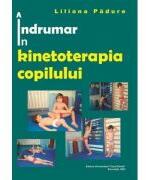 Indrumar in kinetoterapia copilului - Liliana Padure (ISBN: 9786060112785)