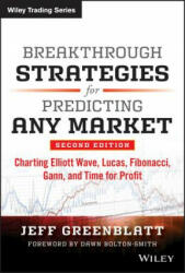 Breakthrough Strategies for Predicting Any Market, Second Edition - Charting Elliott Wave, Lucas, Fibonacci, Gann, and Time for Profit - Jeff Greenblatt (2013)