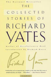 COLLECTED STORIES OF RICHARD YATES - Richard Yates, Richard Russo (2002)