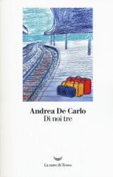 Di noi tre - Andrea De Carlo (2017)