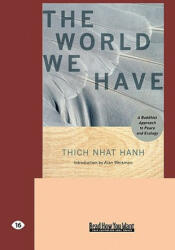 The World We Have: A Buddhist Approach to Peace and Ecology (Easyread Large Edition) - Thich Nhat Hanh (2008)