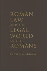 Roman Law and the Legal World of the Romans - Andrew M Riggsby (2010)