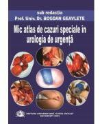 Mic atlas de cazuri speciale in urologia de urgenta - Bogdan Geavlete (ISBN: 9786060112648)