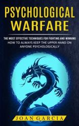 Psychological Warfare: The Most Effective Techniques For Fighting And Winning (ISBN: 9781774855911)