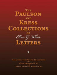 The Paulson and Kress Collections of Ellen G. White Letters - Ellen G White (2014)