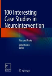 100 Interesting Case Studies in Neurointervention: Tips and Tricks - Vipul Gupta (2019)