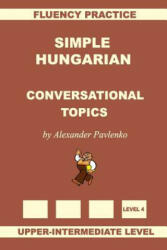 Simple Hungarian, Conversational Topics, Upper-Intermediate Level - Alexander Pavlenko (2016)