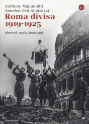 Roma divisa. 1919-1925. Itinerari, storie, immagini - Anthony Majanlahti, Amedeo Osti Guerrazzi (2014)