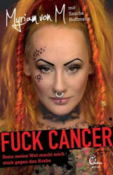 Fuck Cancer - Myriam von M, Sascha Hoffmann (ISBN: 9783959101004)