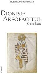 Dionisie Areopagitul. O introducere - Andrew Louth (ISBN: 9786067400366)