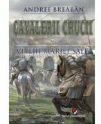 Cavalerii Crucii - Volumul 7. Vitejii Mariei Sale - Andrei Breaban (ISBN: 9786062817688)