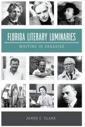 Florida Literary Luminaries: Writing in Paradise (ISBN: 9781467149792)