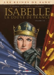 Les Reines de sang - Isabelle, la Louve de France T01 - GLORIS-T+BARDIAUX-M (ISBN: 9782756027081)