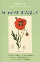 Weiser Concise Guide to Herbal Magick - Judith Hawkins-Tillirson (2007)