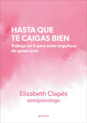 Hasta que te caigas bien - ELIZABETH CLAPES @ESMIPSICOLOGA (2023)