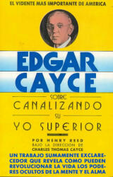 Edgar Cayce sobre canalizando su yo superior - Henry Reed, Sonia Dupuy de Lome (1993)