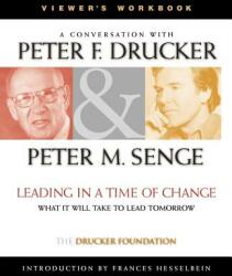 Leading in a Time of Change Viewer's Workbook: Wha What It Will Take to Lead Tomorrow - Peter M. Senge, Peter Drucker (2001)