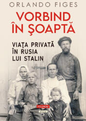 Vorbind in soapta. Viata privata in Rusia lui Stalin - Orlando Figes (ISBN: 9789734697533)