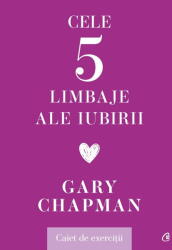 Cele cinci limbaje ale iubirii. Caiet de exercitii - Gary Chapman (ISBN: 9786064416056)