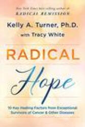 Radical Hope: 10 Key Healing Factors from Exceptional Survivors of Cancer & Other Diseases - Tracy White (ISBN: 9781401965242)