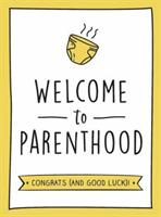 Welcome to Parenthood - A Hilarious New Baby Gift for First-Time Parents (ISBN: 9781800071599)