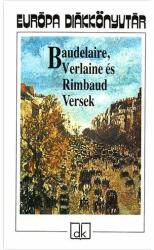 Baudelaire Verlaine és Rimbaud Versek - Európa diákkönyvtár (ISBN: 9789630770774)