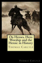 On Heroes, Hero Worship and the Heroic in History - Thomas Carlyle (2018)